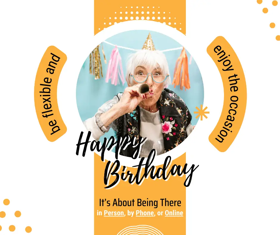 Birthday Celebrations - It's About Being There. In-person, by phone, or online.